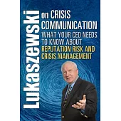 Lukaszewski on Crisis Communication: What Your CEO Needs to Know About Reputation Risk and Crisis Management