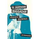 The Unorthodox Haggadah: A Dogma-Free Passover for Jews & Other Chosen People