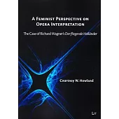 A Feminist Perspective on Opera Interpretation: The Case of Richard Wagner’s Der Fliegende Hollander