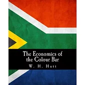 The Economics of the Colour Bar: A study of the economic origins and consequences of racial segregation in South Africa
