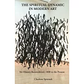 The Spiritual Dynamic in Modern Art: Art History Reconsidered, 1800 to the Present