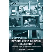 Redisplaying Museum Collections: Contemporary Display and Interpretation in British Museums