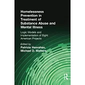 Homelessness Prevention in Treatment of Substance Abuse and Mental Illness: Logic Models and Implementation of Eight American Projects