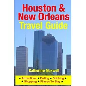 Houston & New Orleans Travel Guide: Attractions, Eating, Drinking, Shopping & Places to Stay