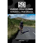 50 Classic Cycle Climbs Yorkshire & the Peak District