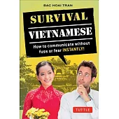 Survival Vietnamese: How to Communicate Without Fuss or Fear INSTANTLY!
