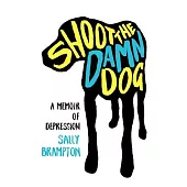 Shoot the Damn Dog: A Memoir of Depression