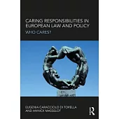 Caring Responsibilities in European Law and Policy: Who Cares?