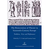 The Reinvention of Theatre in Sixteenth-Century Europe: Traditions, Texts and Performance