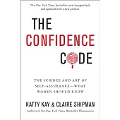 The Confidence Code: The Science and Art of Self-Assurance---What Women Should Know