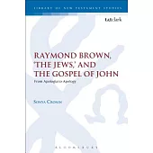 Raymond Brown, ’the Jews, ’ and the Gospel of John