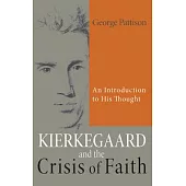 Kierkegaard and the Crisis of Faith: An Introduction to His Thought