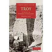 Troy: A Study in Homeric Geography