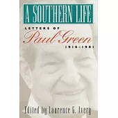 A Southern Life: Letters of Paul Green, 1916-1981