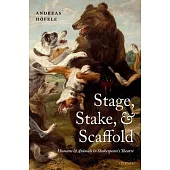 Stage, Stake, and Scaffold: Humans and Animals in Shakespeare’s Theatre