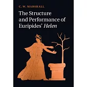 The Structure and Performance of Euripides’ Helen