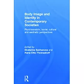 Body Image and Identity in Contemporary Societies: Psychoanalytic, Social, Cultural and Aesthetic Perspectives