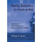 Family Solutions for Youth at Risk: Applications to Juvenile Delinquency, Truancy, and Behavior Problems