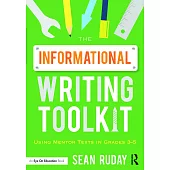 The Informational Writing Toolkit: Using Mentor Texts in Grades 3-5