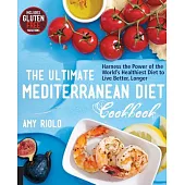 The Ultimate Mediterranean Diet Cookbook: Harness the Power of the World’s Healthiest Diet to Live Better, Longer