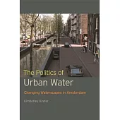The Politics of Urban Water: Changing Waterscapes in Amsterdam