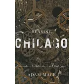 Sensing Chicago: Noisemakers, Strikebreakers, and Muckrakers