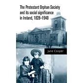 The Protestant Orphan Society and its social significance in Ireland 1828-1940