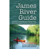 James River Guide: Insiders’ Paddling and Fishing Trips from Headwaters Down to Richmond
