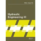 Hydraulic Engineering III: Proceedings of the 3rd Technical Conference on Hydraulic Engineering (Che 2014), Hong Kong, 13-14 December 2014