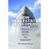How Real Estate Developers Think: Design, Profits, and Community