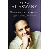 Democracy is the Answer: Egypt’s Years of Revolution