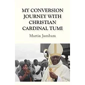 My Conversion Journey With Christian Cardinal Tumi