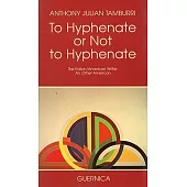 To Hyphenate or Not to Hyphenate: The Italian/American Writer : An Other American
