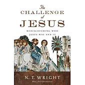 The Challenge of Jesus: Rediscovering Who Jesus Was and Is