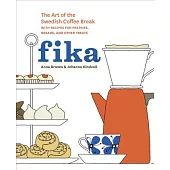 Fika: The Art of the Swedish Coffee Break, With Recipes for Pastries, Breads, and Other Treats