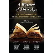 A Wizard of Their Age: Critical Essays from the Harry Potter Generation