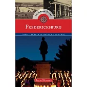 Historical Tours Fredericksburg: Trace the Path of America’s Heritage