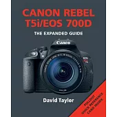 Canon Rebel T5i/EOS 700D: The Expanded Guide