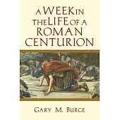 A Week in the Life of a Roman Centurion