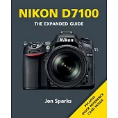 Nikon D7100: The Expanded Guide