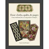 Floor Cloths, Quilts & Pages: Create Traditional Floor Art Using Modern Techniques