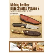 Making Leather Knife Sheaths, Vol. II: Welted Sheaths Step by Step