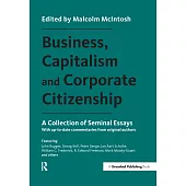 Business, Capitalism and Corporate Citizenship: A Collection of Seminal Essays With Up-to-Date Commentaries From Original Author