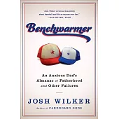 Benchwarmer: A Sports-Obsessed Memoir of Fatherhood