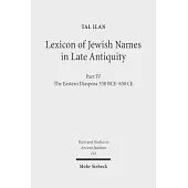 Lexicon of Jewish Names in Late Antiquity: Part IV: The Eastern Diaspora 330 Bce-650 Ce