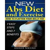 New Abs Diet and Exercise, How to Flatten Your Belly Fat 7 Easy Steps and 7 Bene