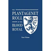 The Plantagenet Roll of the Blood Royal. Being a Complete Table of All the Descendants Now Living of Edward III, King of England. the Isabel of Essex