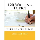 120 Writing Topics: With Sample Essays