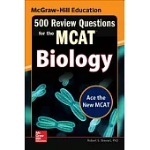 McGraw-Hill Education 500 Review Questions for the MCAT: Biology