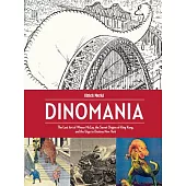Dinomania: The Lost Art of Winsor Mccay, the Secret Origins of King Kong, and the Urge to Destroy New York